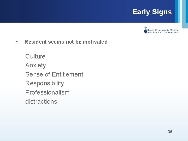 Early Signs • Resident seems not be motivated Culture Anxiety Sense of Entitlement Responsibility