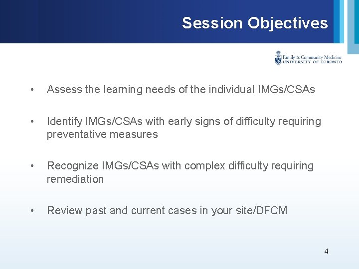 Session Objectives • Assess the learning needs of the individual IMGs/CSAs • Identify IMGs/CSAs