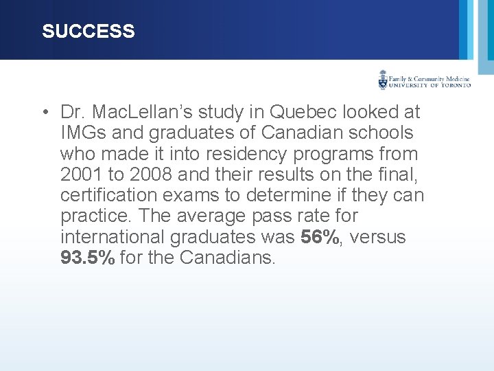 SUCCESS • Dr. Mac. Lellan’s study in Quebec looked at IMGs and graduates of