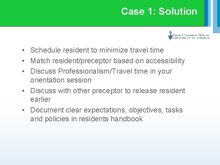Case 1: Solution • Schedule resident to minimize travel time • Match resident/preceptor based