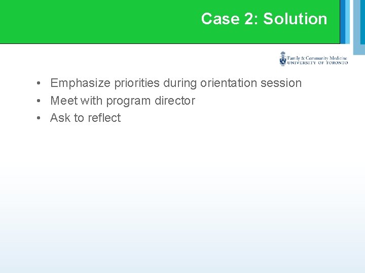 Case 2: Solution • Emphasize priorities during orientation session • Meet with program director