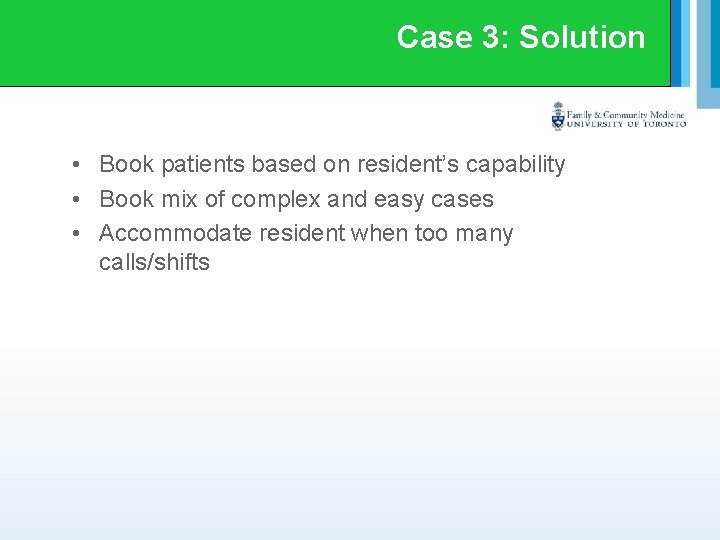 Case 3: Solution • Book patients based on resident’s capability • Book mix of