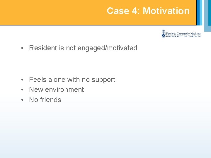 Case 4: Motivation • Resident is not engaged/motivated • Feels alone with no support