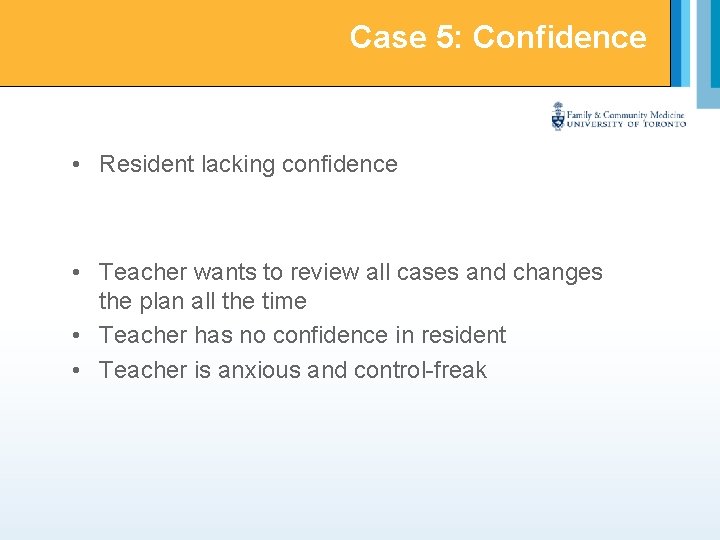Case 5: Confidence • Resident lacking confidence • Teacher wants to review all cases