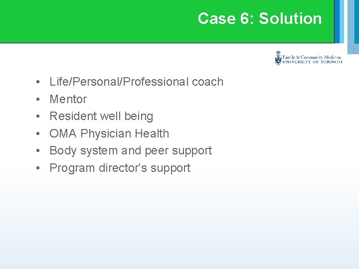 Case 6: Solution • • • Life/Personal/Professional coach Mentor Resident well being OMA Physician