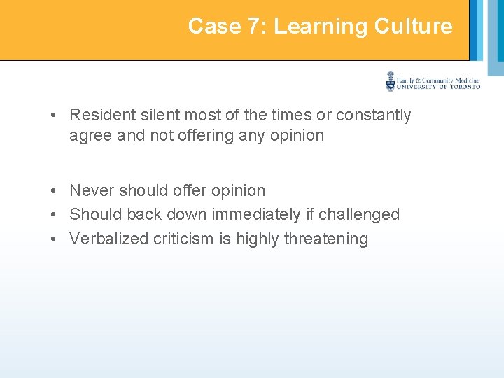 Case 7: Learning Culture • Resident silent most of the times or constantly agree