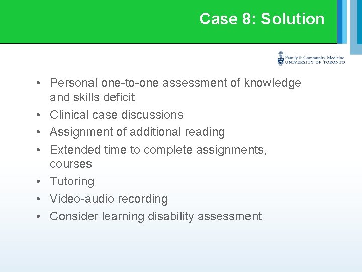 Case 8: Solution • Personal one-to-one assessment of knowledge and skills deficit • Clinical