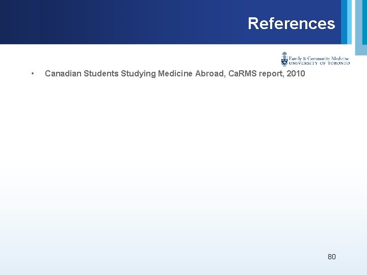References • Canadian Students Studying Medicine Abroad, Ca. RMS report, 2010 80 
