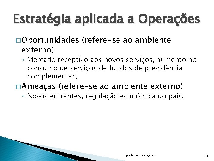 Estratégia aplicada a Operações � Oportunidades externo) (refere-se ao ambiente ◦ Mercado receptivo aos