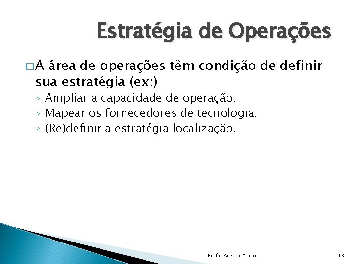 Estratégia de Operações �A área de operações têm condição de definir sua estratégia (ex: