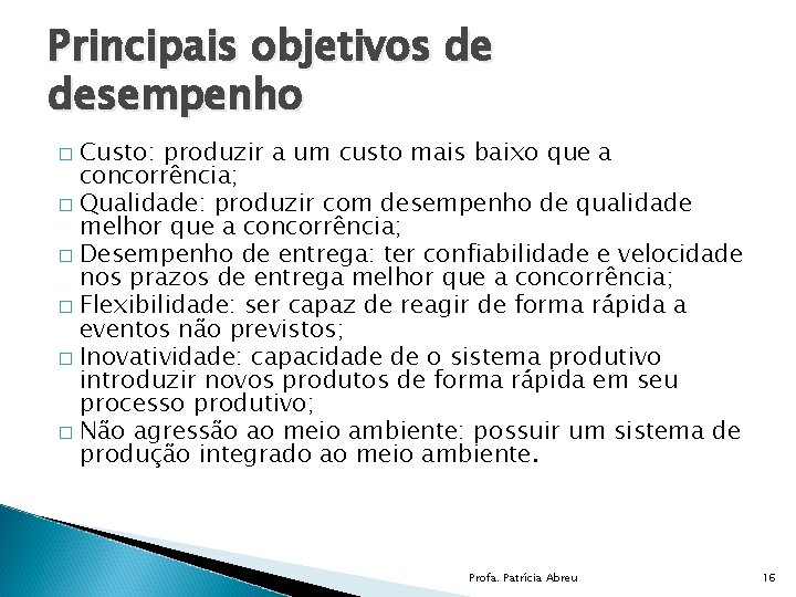 Principais objetivos de desempenho Custo: produzir a um custo mais baixo que a concorrência;