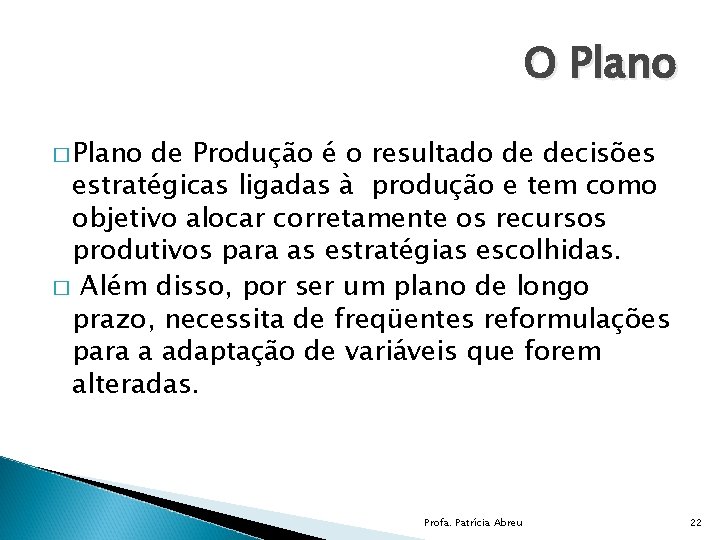 O Plano � Plano de Produção é o resultado de decisões estratégicas ligadas à