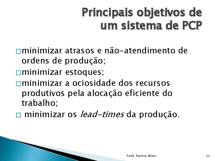 Principais objetivos de um sistema de PCP �minimizar atrasos e não-atendimento de ordens de