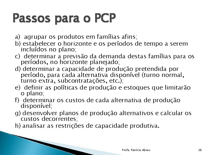 Passos para o PCP a) agrupar os produtos em famílias afins; b) estabelecer o