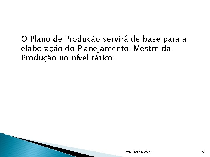 O Plano de Produção servirá de base para a elaboração do Planejamento-Mestre da Produção
