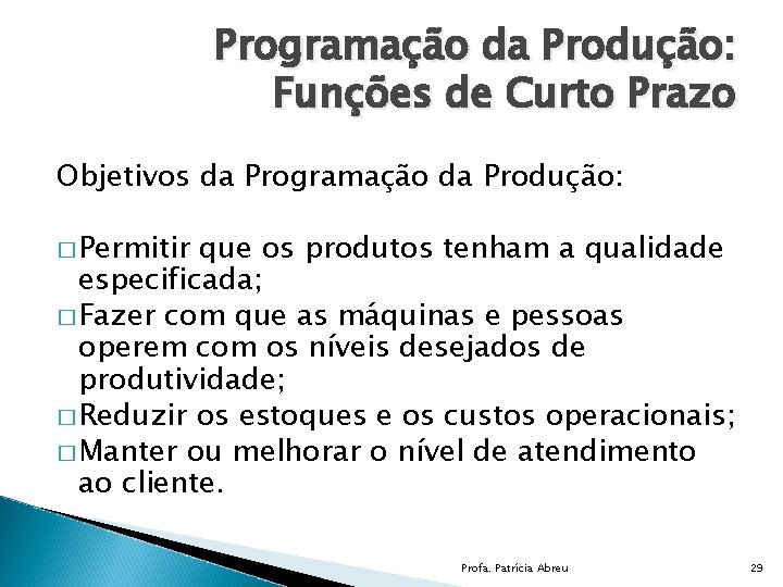 Programação da Produção: Funções de Curto Prazo Objetivos da Programação da Produção: � Permitir