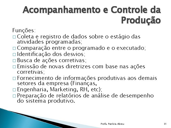 Acompanhamento e Controle da Produção Funções: � Coleta e registro de dados sobre o