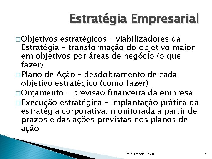 Estratégia Empresarial � Objetivos estratégicos – viabilizadores da Estratégia – transformação do objetivo maior