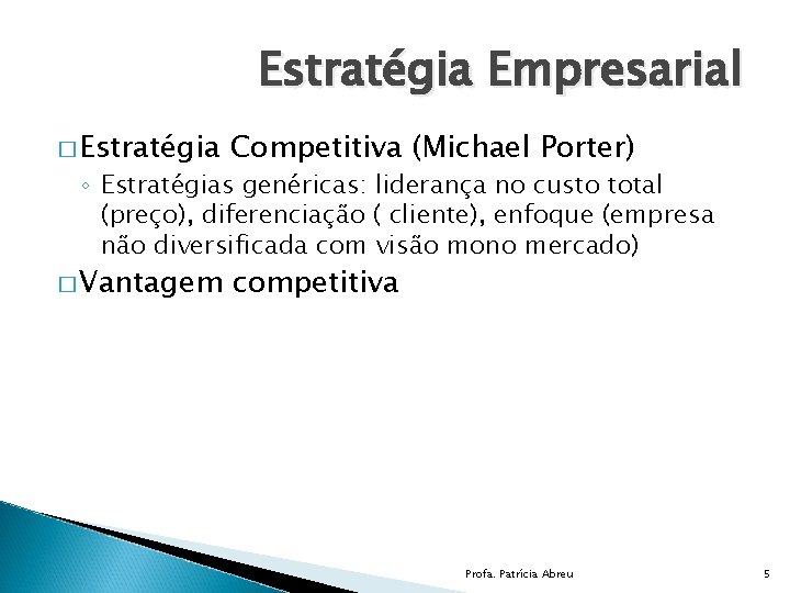 Estratégia Empresarial � Estratégia Competitiva (Michael Porter) � Vantagem competitiva ◦ Estratégias genéricas: liderança