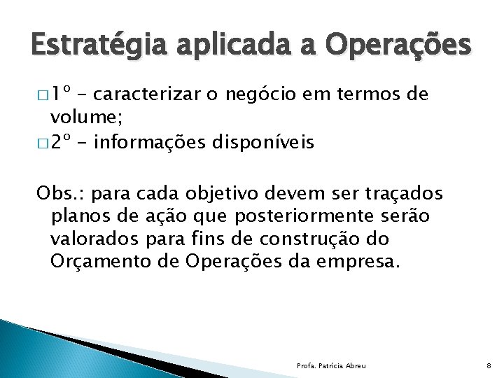 Estratégia aplicada a Operações � 1º - caracterizar o negócio em termos de volume;