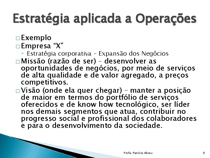 Estratégia aplicada a Operações � Exemplo � Empresa “X” ◦ Estratégia corporativa – Expansão
