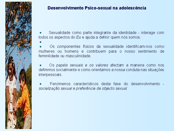 Desenvolvimento Psico-sexual na adolescência Sexualidade como parte integrante da identidade - interage com todos
