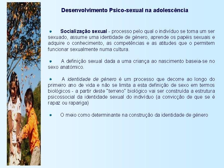 Desenvolvimento Psico-sexual na adolescência Socialização sexual - processo pelo qual o indivíduo se torna