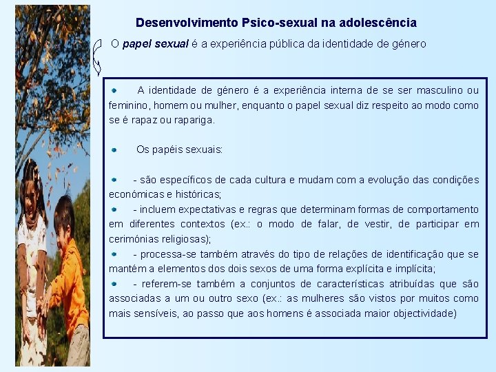 Desenvolvimento Psico-sexual na adolescência O papel sexual é a experiência pública da identidade de