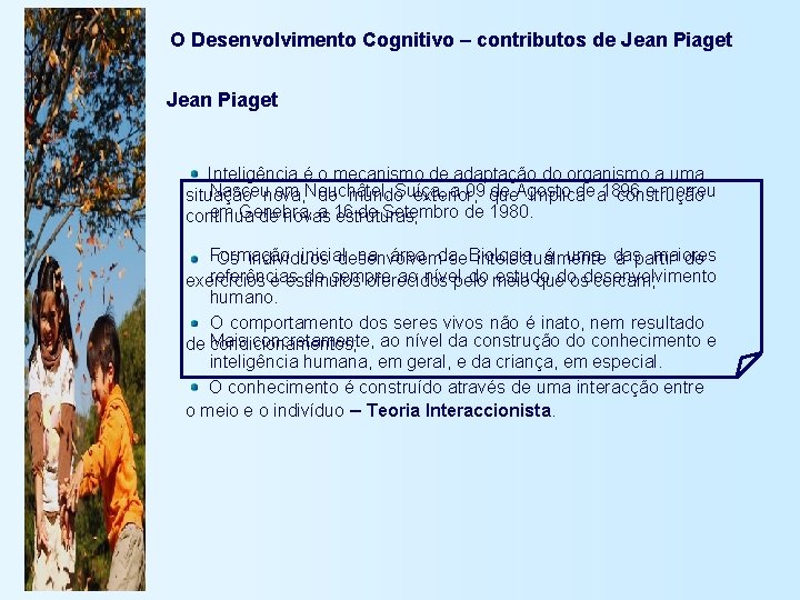 O Desenvolvimento Cognitivo – contributos de Jean Piaget Inteligência é o mecanismo de adaptação