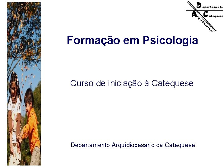 Formação em Psicologia Curso de iniciação à Catequese Departamento Arquidiocesano da Catequese 