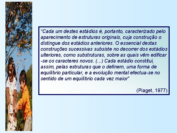 “Cada um destes estádios é, portanto, caracterizado pelo aparecimento de estruturas originais, cuja construção