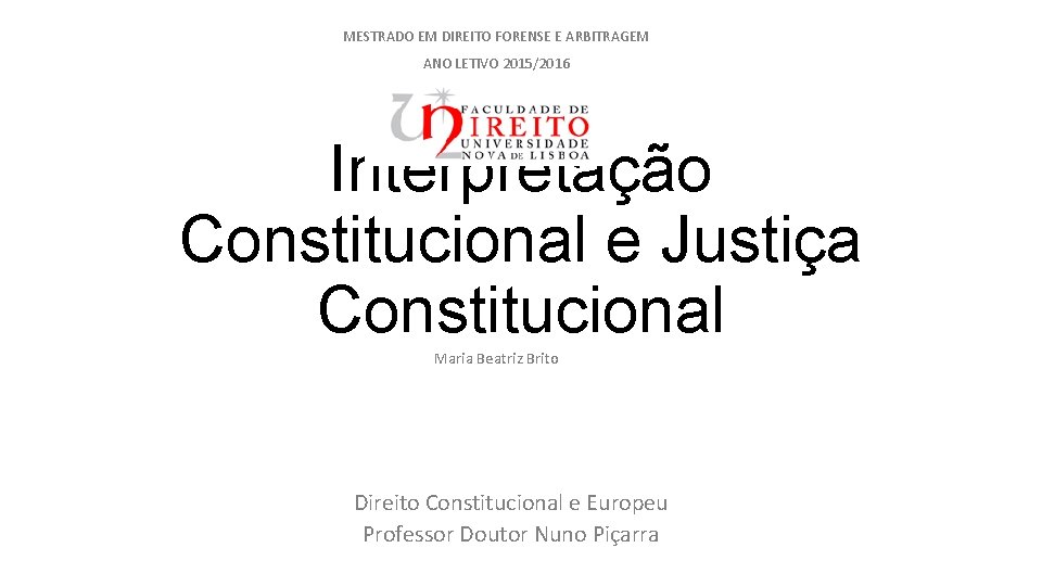 MESTRADO EM DIREITO FORENSE E ARBITRAGEM ANO LETIVO 2015/2016 Interpretação Constitucional e Justiça Constitucional