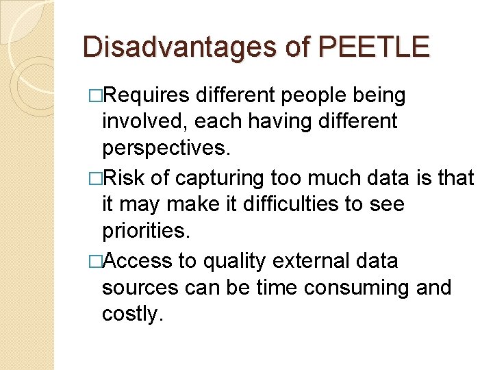 Disadvantages of PEETLE �Requires different people being involved, each having different perspectives. �Risk of