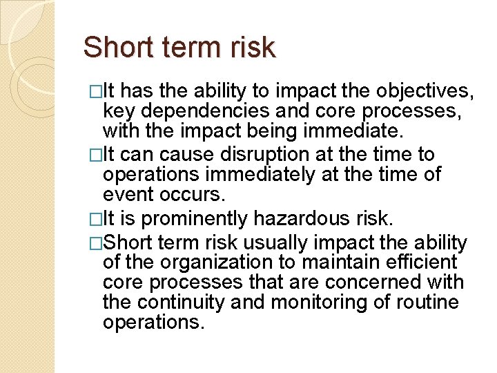 Short term risk �It has the ability to impact the objectives, key dependencies and