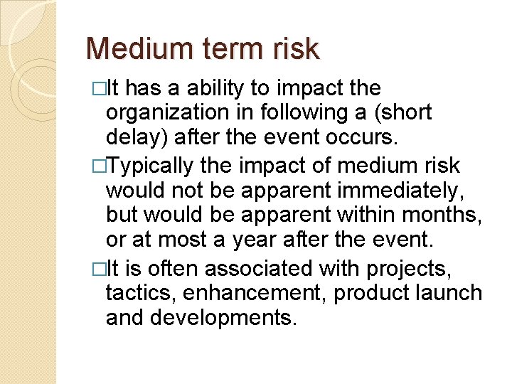 Medium term risk �It has a ability to impact the organization in following a