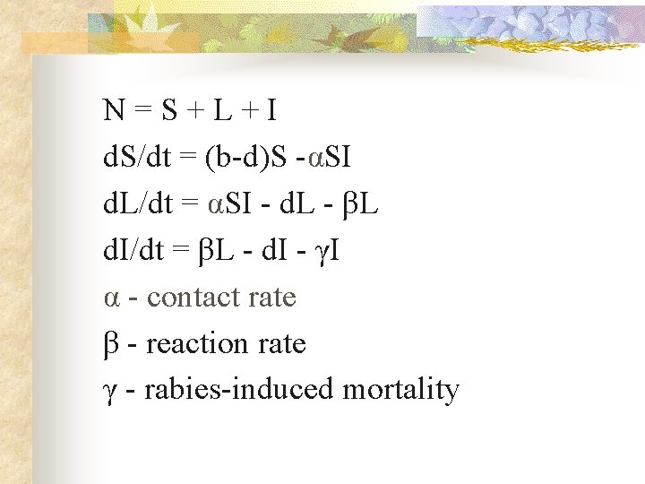 N=S+L+I d. S/dt = (b-d)S -αSI d. L/dt = αSI - d. L -