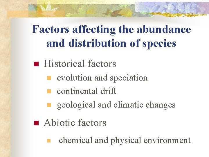 Factors affecting the abundance and distribution of species n Historical factors n n evolution