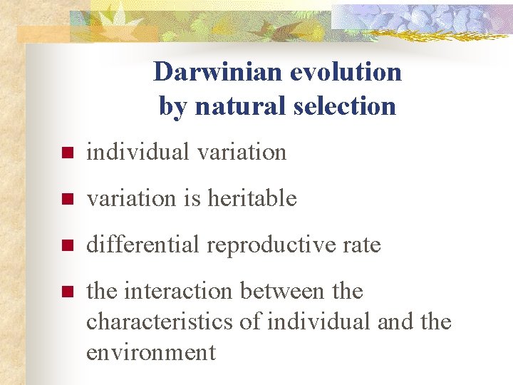 Darwinian evolution by natural selection n individual variation n variation is heritable n differential