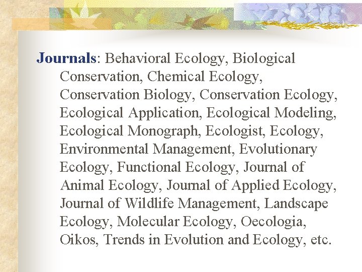 Journals: Behavioral Ecology, Biological Conservation, Chemical Ecology, Conservation Biology, Conservation Ecology, Ecological Application, Ecological