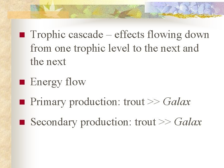 n Trophic cascade – effects flowing down from one trophic level to the next