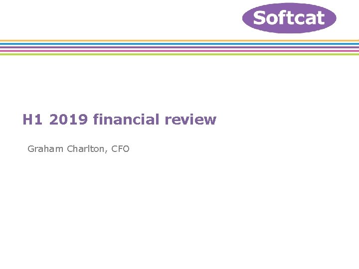 H 1 2019 financial review Graham Charlton, CFO 