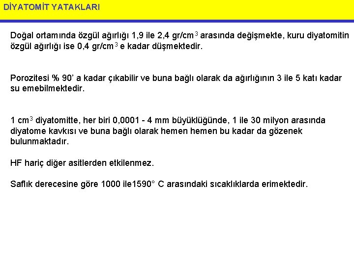 DİYATOMİT YATAKLARI Doğal ortamında özgül ağırlığı 1, 9 ile 2, 4 gr/cm 3 arasında