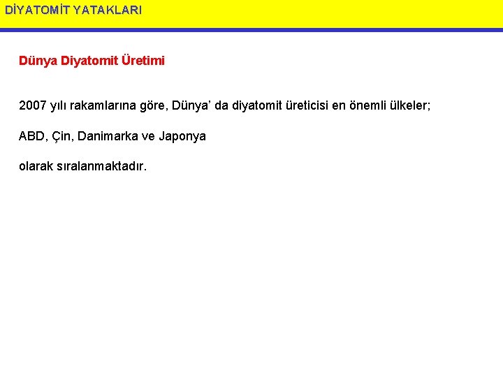 DİYATOMİT YATAKLARI Dünya Diyatomit Üretimi 2007 yılı rakamlarına göre, Dünya’ da diyatomit üreticisi en