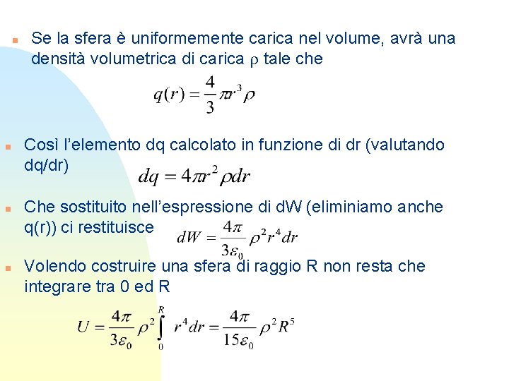 n n Se la sfera è uniformemente carica nel volume, avrà una densità volumetrica n n Se la sfera è uniformemente carica nel volume, avrà una densità volumetrica