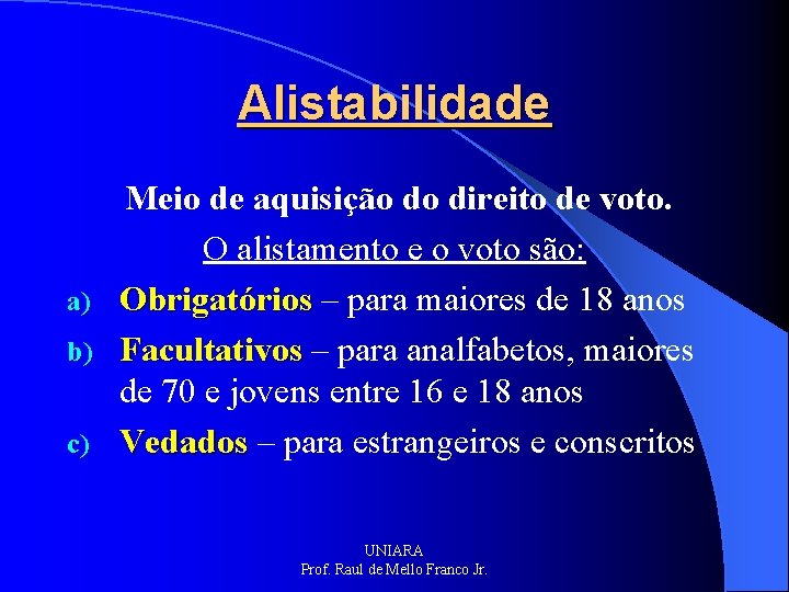 Alistabilidade Meio de aquisição do direito de voto. O alistamento e o voto são: