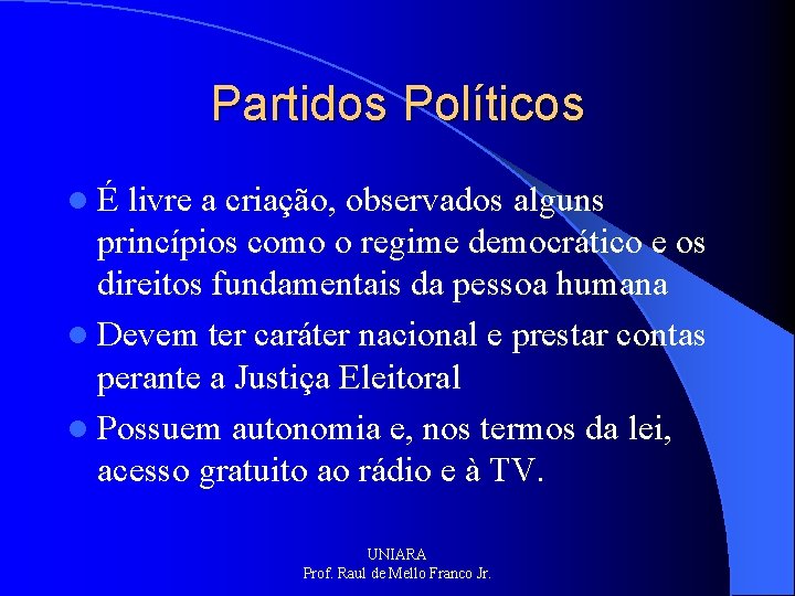 Partidos Políticos lÉ livre a criação, observados alguns princípios como o regime democrático e