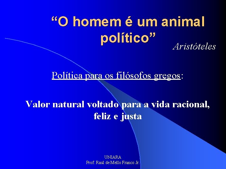 “O homem é um animal político” Aristóteles Política para os filósofos gregos: Valor natural