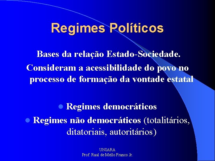 Regimes Políticos Bases da relação Estado-Sociedade. Consideram a acessibilidade do povo no processo de