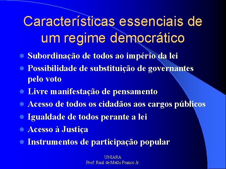 Características essenciais de um regime democrático l l l l Subordinação de todos ao