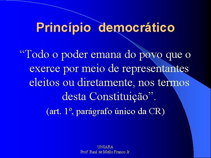 Princípio democrático “Todo o poder emana do povo que o exerce por meio de